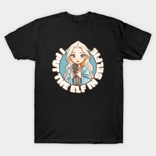 I Put The Elf on Selfie - Kawaii - Female Elf - Fantasy T-Shirt